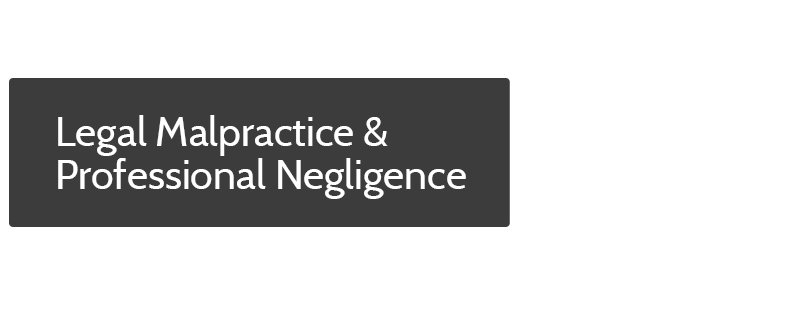 Legal Malpractice & Professional Negligence